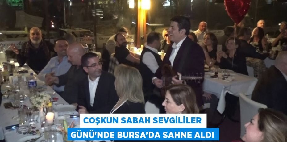 Coşkun Sabah Sevgililer Günü'nde Bursa'da sahne aldı
