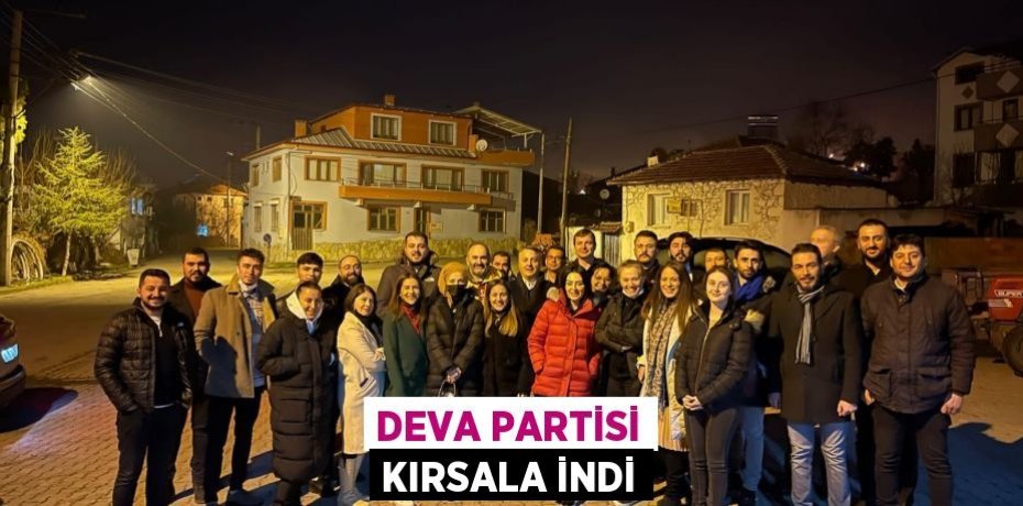 DEVA PARTİSİ KIRSALA İNDİ