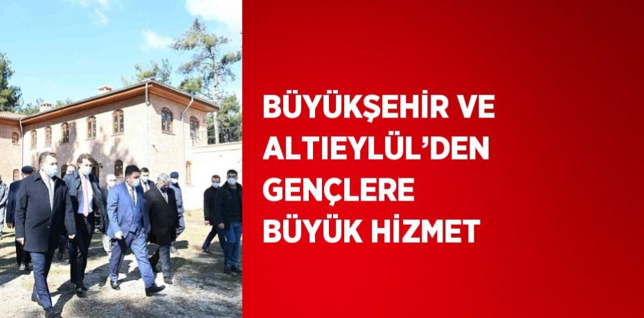 BÜYÜKŞEHİR VE ALTIEYLÜL’DEN GENÇLERE BÜYÜK HİZMET