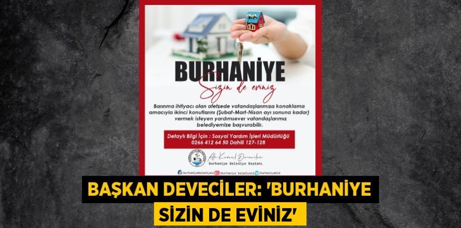 BAŞKAN DEVECİLER: “BURHANİYE SİZİN DE EVİNİZ”