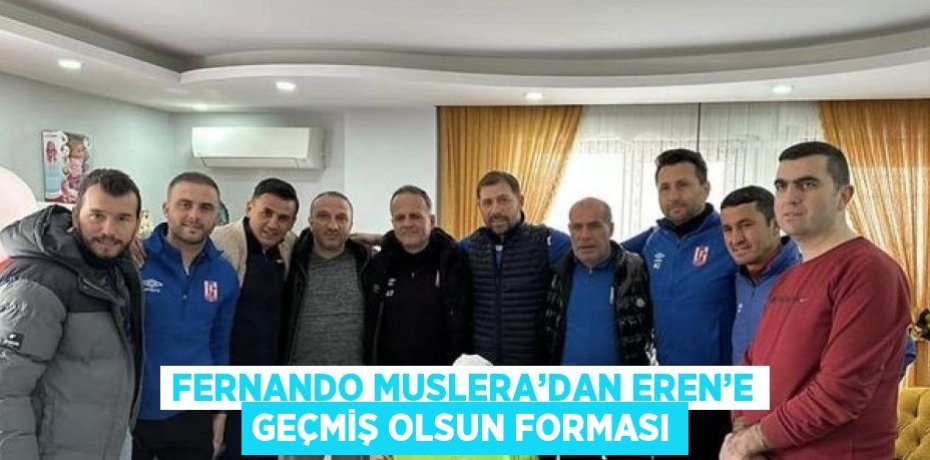 FERNANDO MUSLERA’DAN EREN’E GEÇMİŞ OLSUN FORMASI