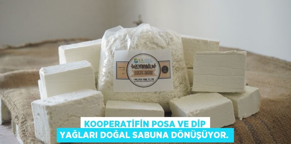 KOOPERATİFİN POSA VE DİP YAĞLARI DOĞAL SABUNA DÖNÜŞÜYOR.