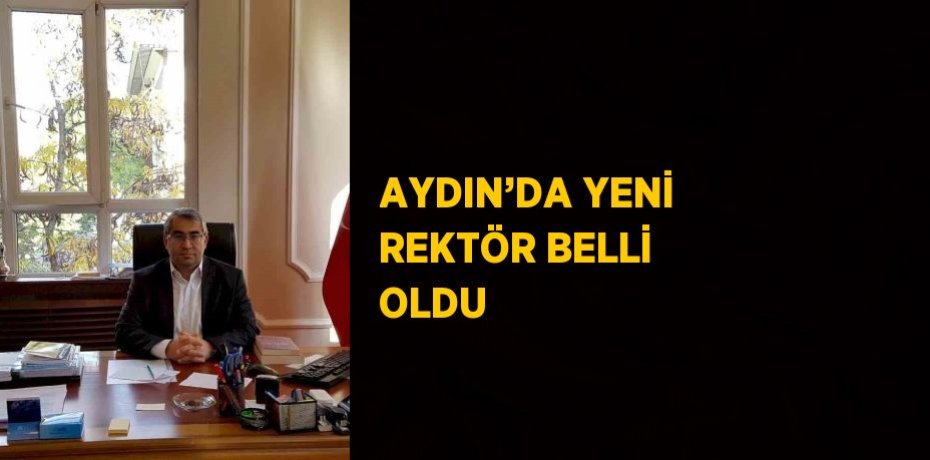 AYDIN’DA YENİ REKTÖR BELLİ OLDU