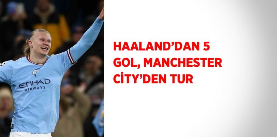 HAALAND’DAN 5 GOL, MANCHESTER CİTY’DEN TUR
