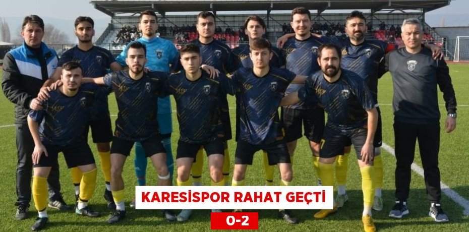 KARESİSPOR RAHAT GEÇTİ    0-2