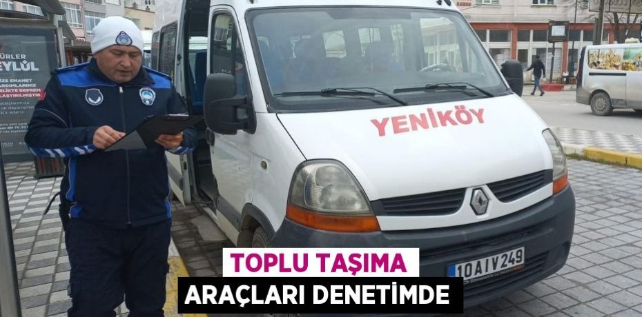Toplu taşıma araçları denetimde