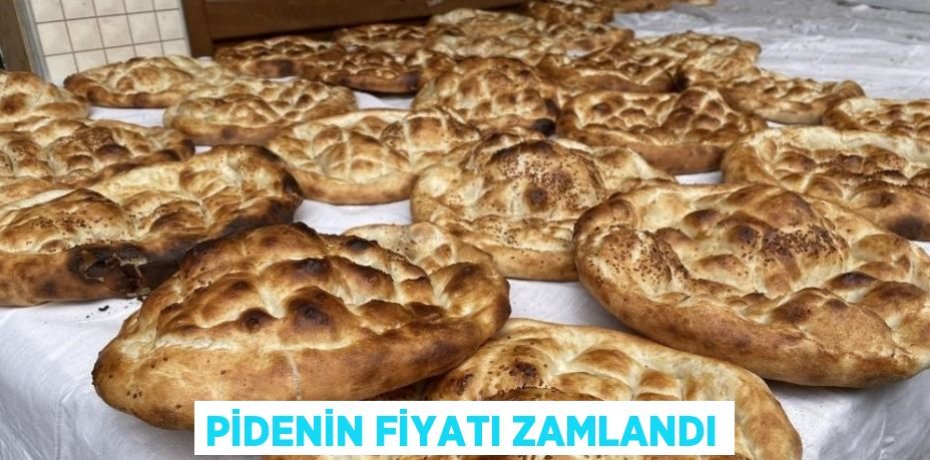 PİDENİN FİYATI ZAMLANDI