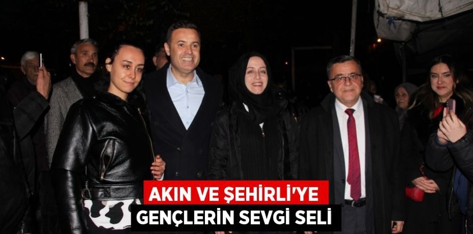 AKIN VE ŞEHİRLİ’ye Gençlerin Sevgi Seli