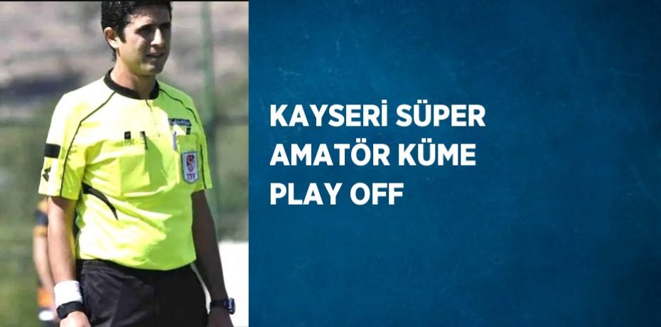 KAYSERİ SÜPER AMATÖR KÜME PLAY OFF