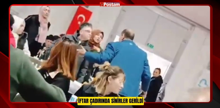İftar çadırında sinirler gerildi  
