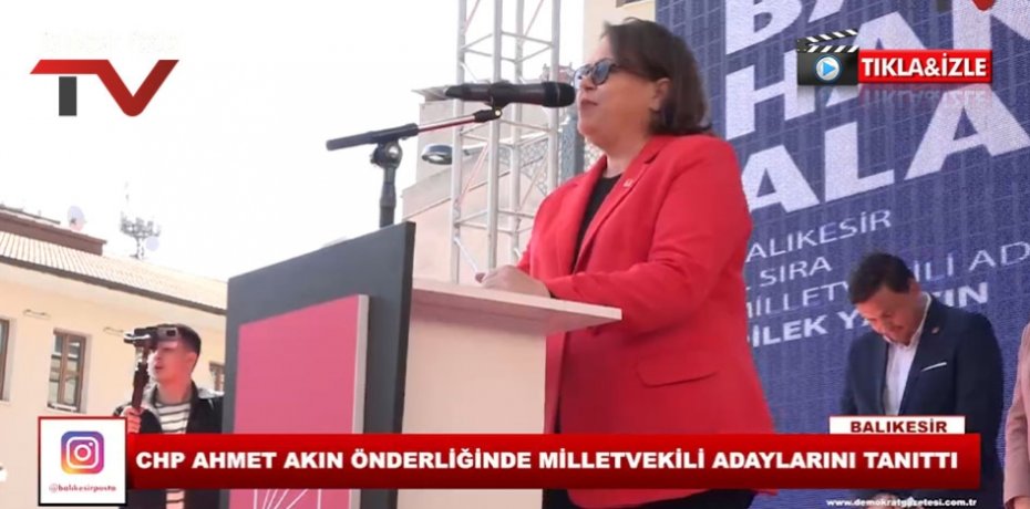 CHP AHMET AKIN ÖNDERLİĞİNDE MİLLETVEKİLİ ADAYLARINI TANITTI
