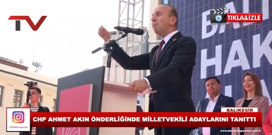 CHP AHMET AKIN ÖNDERLİĞİNDE MİLLETVEKİLİ ADAYLARINI TANITTI