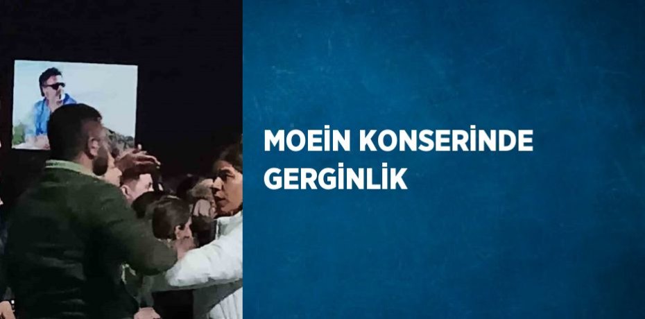 MOEİN KONSERİNDE GERGİNLİK