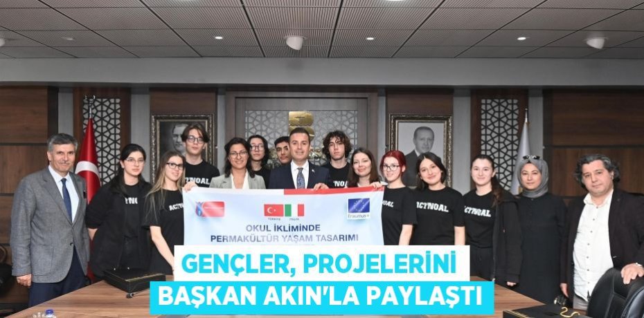 Gençler, projelerini Başkan Akın’la paylaştı