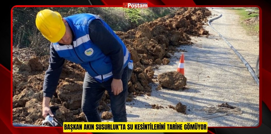 BAŞKAN AKIN SUSURLUK’TA SU KESİNTİLERİNİ TARİHE GÖMÜYOR