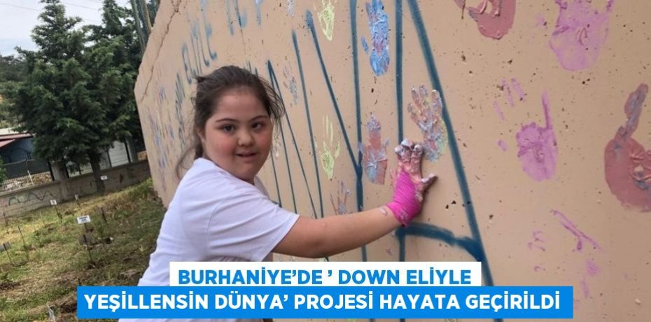 BURHANİYE’DE ’ DOWN ELİYLE YEŞİLLENSİN DÜNYA’ PROJESİ HAYATA GEÇİRİLDİ