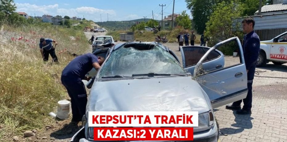 KEPSUT’TA TRAFİK KAZASI:2 YARALI