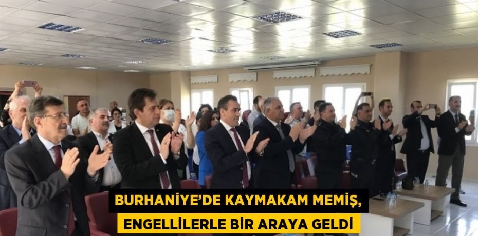 BURHANİYE’DE KAYMAKAM MEMİŞ, ENGELLİLERLE BİR ARAYA GELDİ