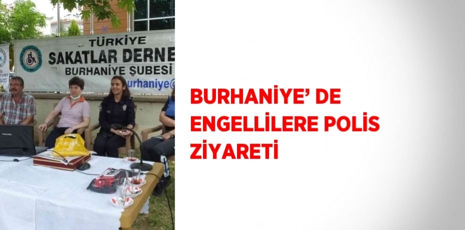 BURHANİYE’ DE ENGELLİLERE POLİS ZİYARETİ