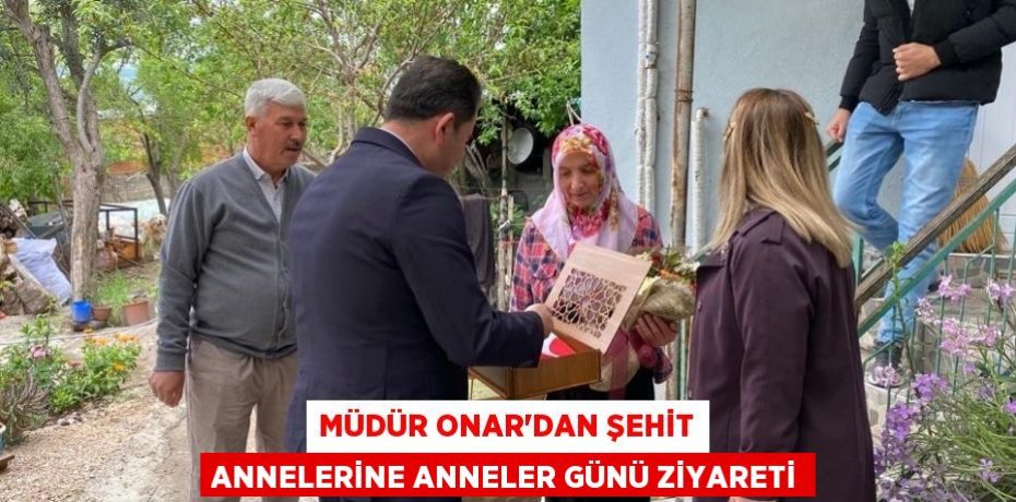 Müdür Onar'dan Şehit Annelerine Anneler Günü Ziyareti