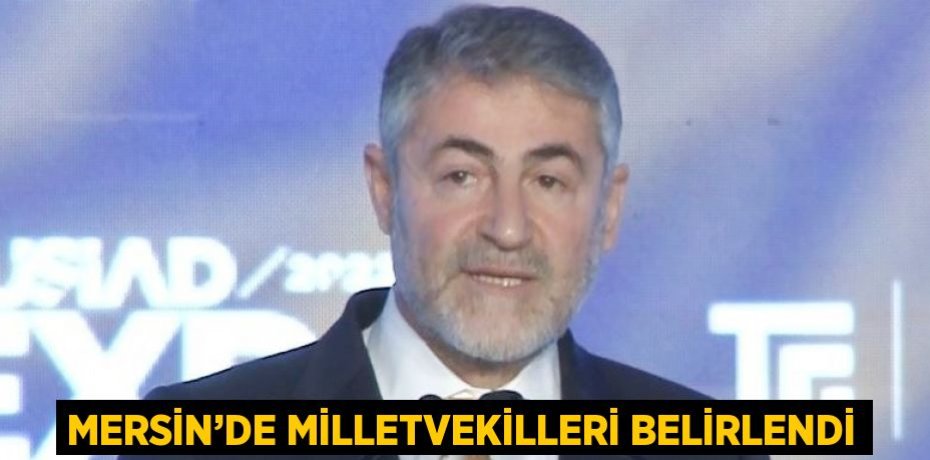 MERSİN’DE MİLLETVEKİLLERİ BELİRLENDİ