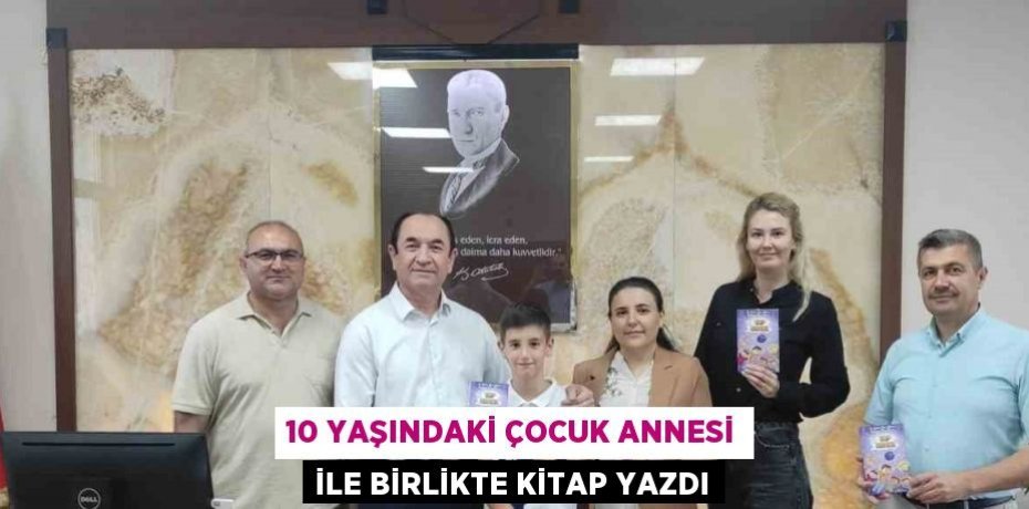 10 YAŞINDAKİ ÇOCUK ANNESİ İLE BİRLİKTE KİTAP YAZDI