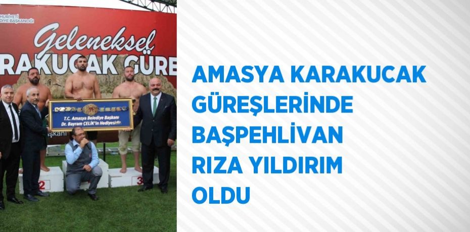 AMASYA KARAKUCAK GÜREŞLERİNDE BAŞPEHLİVAN RIZA YILDIRIM OLDU