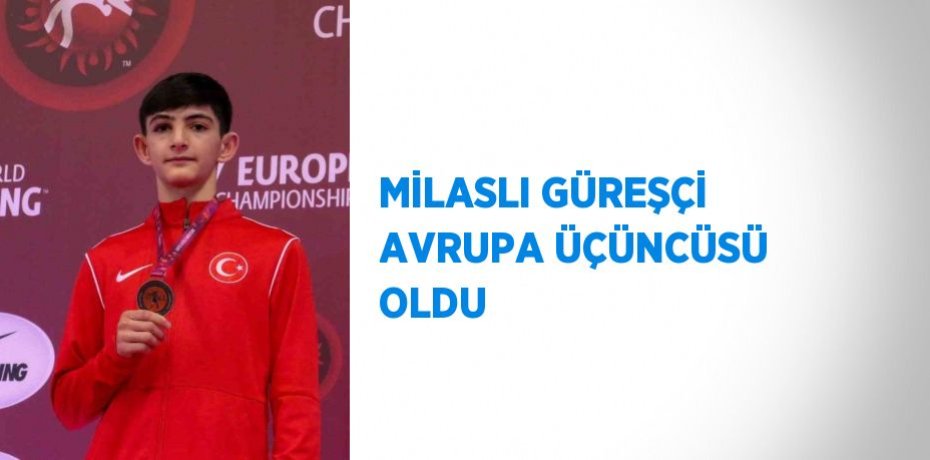MİLASLI GÜREŞÇİ AVRUPA ÜÇÜNCÜSÜ OLDU