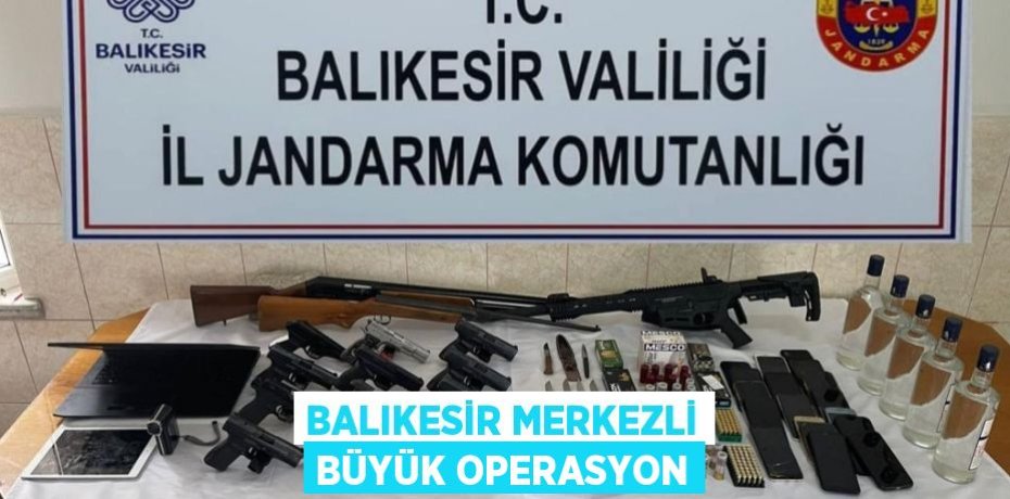 BALIKESİR MERKEZLİ BÜYÜK OPERASYON