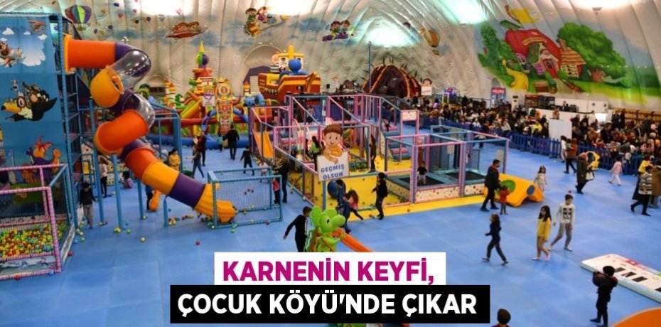 Karnenin keyfi, Çocuk Köyü'nde çıkar