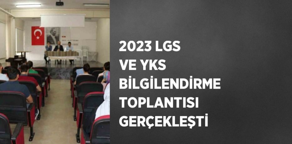 2023 LGS VE YKS BİLGİLENDİRME TOPLANTISI GERÇEKLEŞTİ