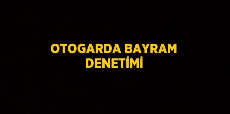 OTOGARDA BAYRAM DENETİMİ