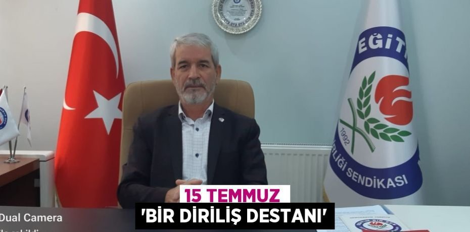 15 TEMMUZ “BİR DİRİLİŞ DESTANI”