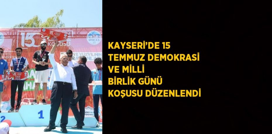 KAYSERİ’DE 15 TEMMUZ DEMOKRASİ VE MİLLİ BİRLİK GÜNÜ KOŞUSU DÜZENLENDİ