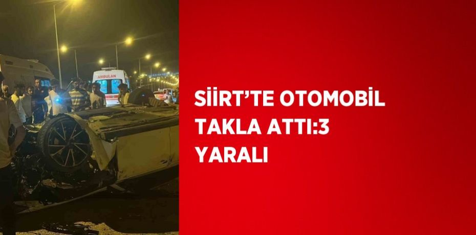 SİİRT’TE OTOMOBİL TAKLA ATTI:3 YARALI