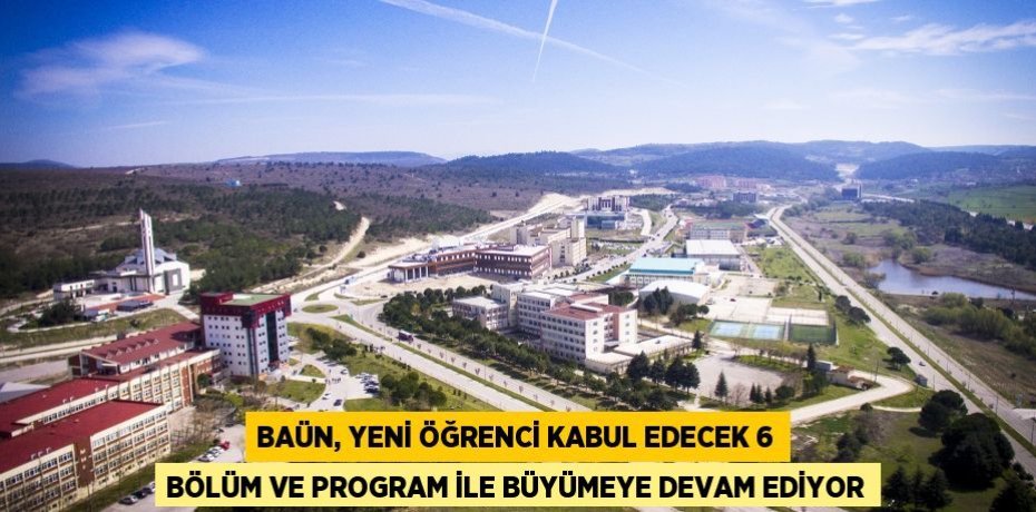 BAÜN, Yeni Öğrenci Kabul Edecek 6 Bölüm ve Program ile Büyümeye Devam Ediyor
