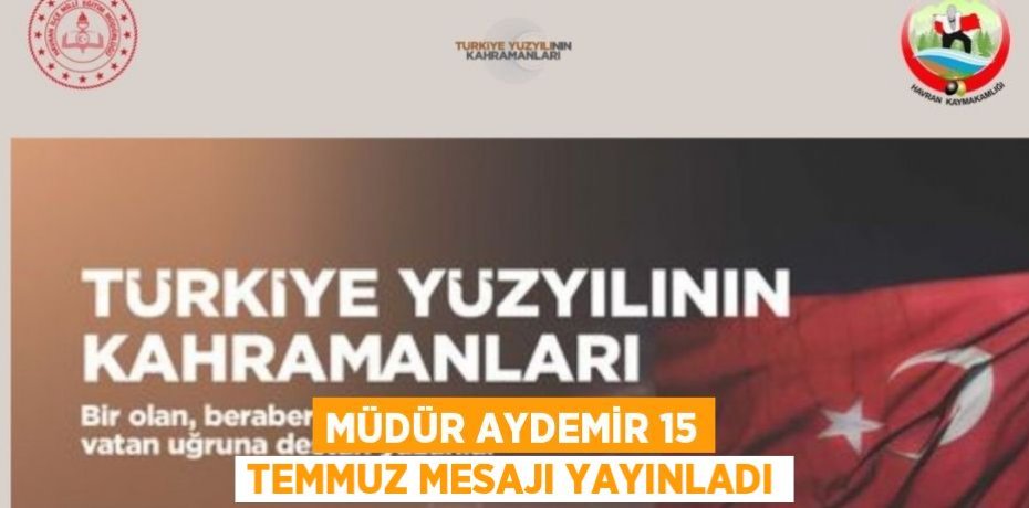Müdür Aydemir 15 Temmuz Mesajı yayınladı