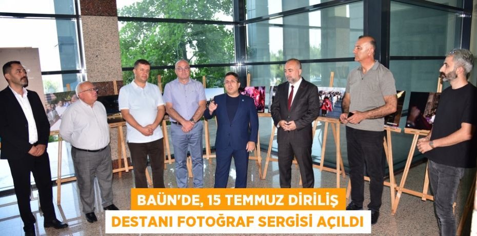 BAÜN’de, 15 Temmuz Diriliş Destanı Fotoğraf Sergisi Açıldı