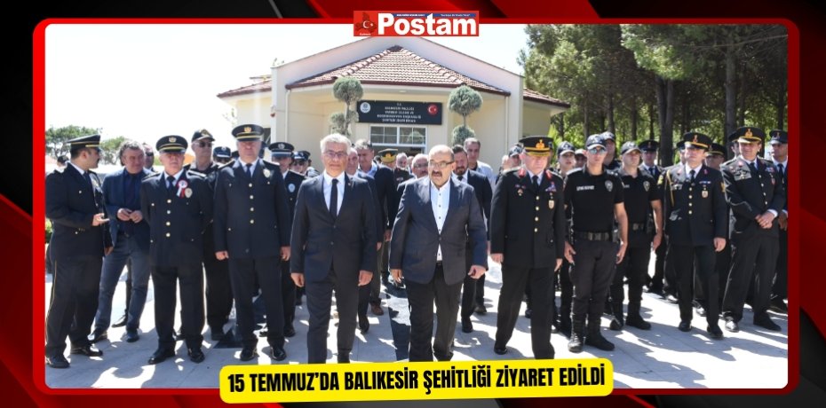 15 Temmuz’da Balıkesir Şehitliği ziyaret edildi