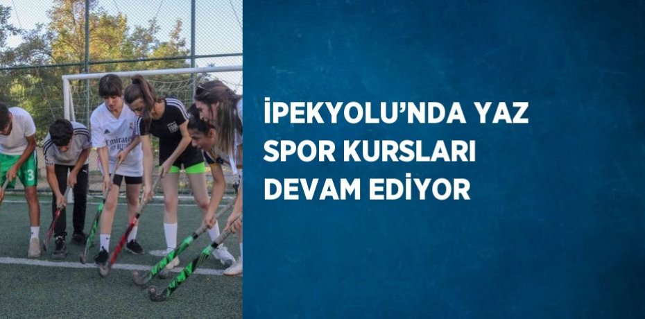 İPEKYOLU’NDA YAZ SPOR KURSLARI DEVAM EDİYOR
