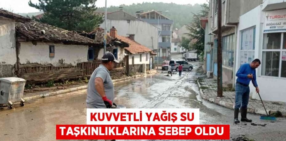 KUVVETLİ YAĞIŞ SU TAŞKINLIKLARINA SEBEP OLDU