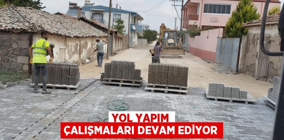 Yol yapım çalışmaları devam ediyor