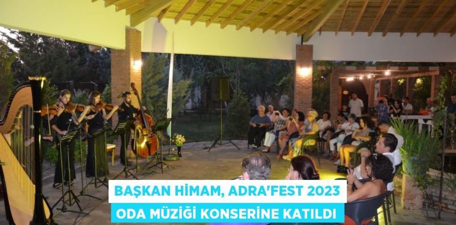 Başkan Himam, ADRA'FEST 2023 Oda Müziği Konserine katıldı