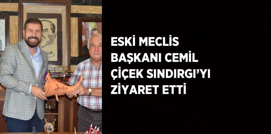 ESKİ MECLİS BAŞKANI CEMİL ÇİÇEK SINDIRGI’YI ZİYARET ETTİ
