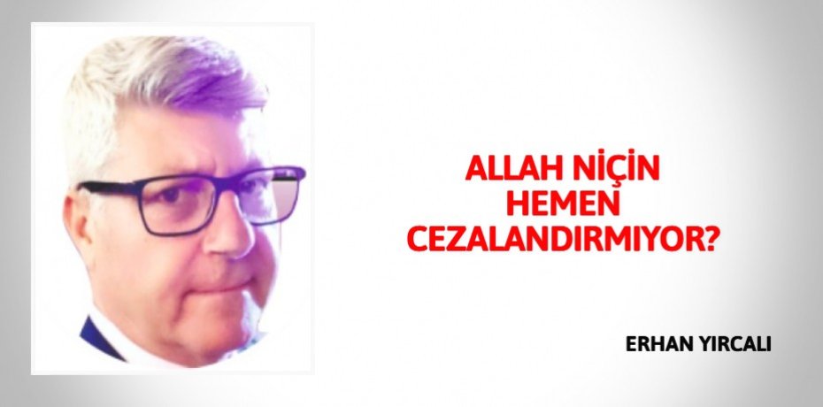 ALLAH  NİÇİN HEMEN CEZALANDIRMIYOR?