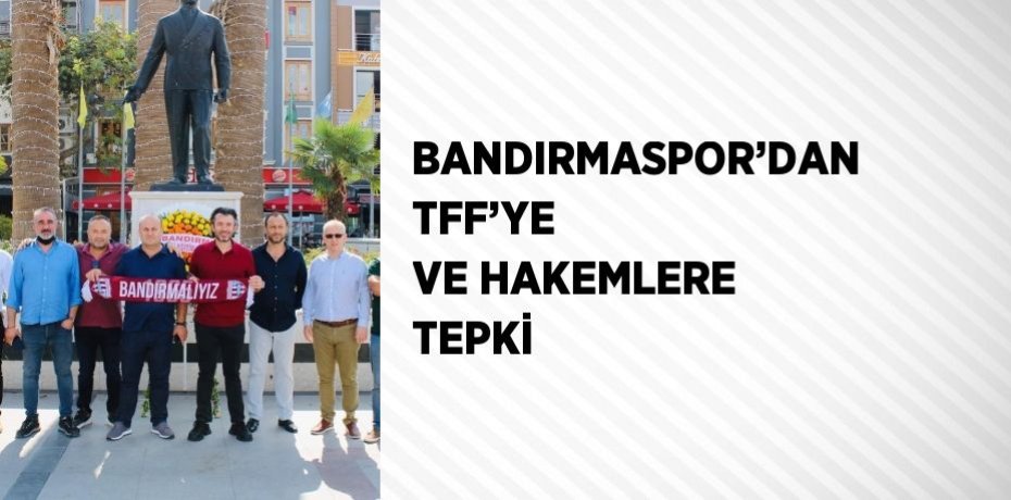 BANDIRMASPOR’DAN TFF’YE VE HAKEMLERE TEPKİ