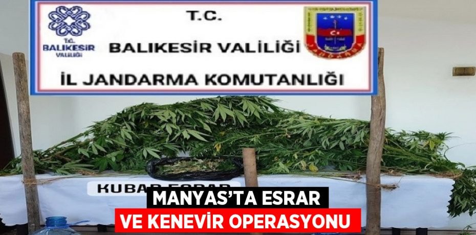 MANYAS’TA ESRAR VE KENEVİR OPERASYONU