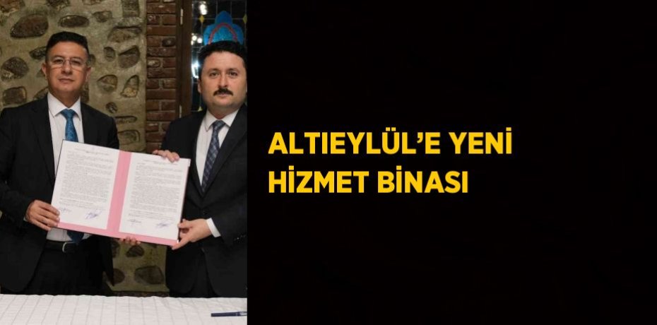 ALTIEYLÜL’E YENİ HİZMET BİNASI