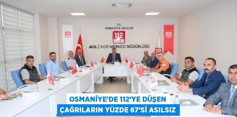 OSMANİYE’DE 112’YE DÜŞEN ÇAĞRILARIN YÜZDE 67’Sİ ASILSIZ