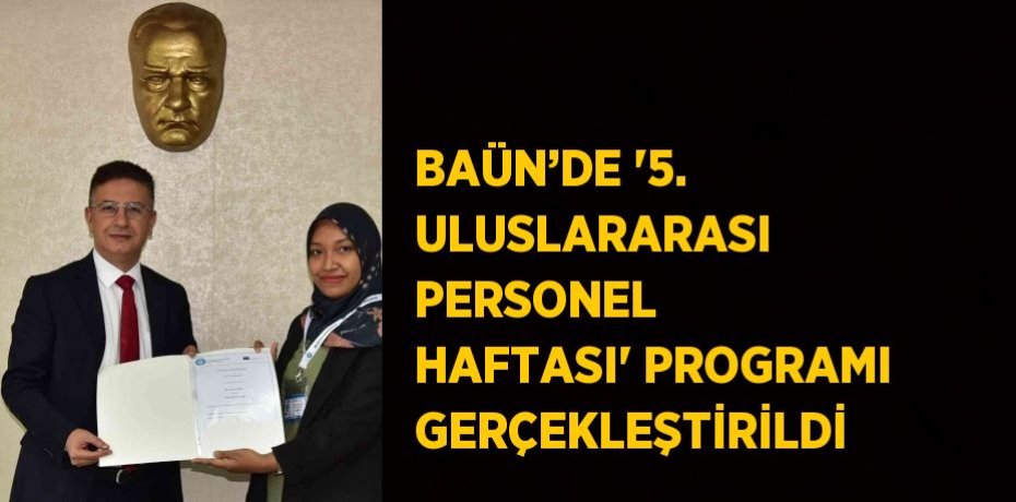 BAÜN’DE '5. ULUSLARARASI PERSONEL HAFTASI' PROGRAMI GERÇEKLEŞTİRİLDİ
